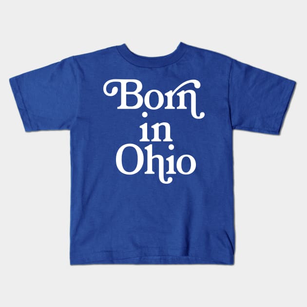 Born In Ohio - Typography Birth Place Design Kids T-Shirt by DankFutura